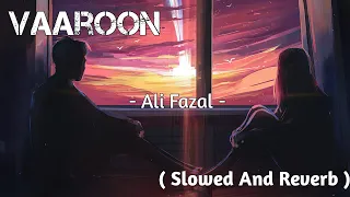 Vaaroon ( Slowed And Reverb ) | Ali Fazal | Mirzapur | Shriya Pigaonkar