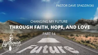 Changing My Future: Through Faith, Hope, and Love - Pastor Dave Spadzinski