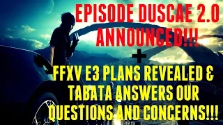 Final Fantasy XV "Episode Duscae" 2.0 Announced!!! + XV @ E3 & More! (Active Time Report 4/28/15)