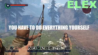 ELEX  YOU HAVE TO DO EVERYTHING YOURSELF