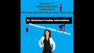 FEZOLINETANT!  VEOZAH™ A  New Non-Hormonal Hot Flash Drug