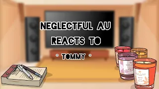 °neglectful au reacts to tommy°[TTS]