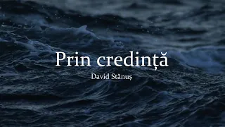 Prin credință | David Stănuș