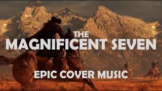 The Magnificent Seven | EPIC COVER VERSION