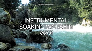 RIVER // INSTRUMENTAL SOAKING WORSHIP // SOAKING INTO HEAVENLY SOUNDS