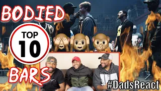 DADS REACT | BODIED | TOP 10 BARS | YOU KNOW WE HAD TO BREAK IT DOWN !!