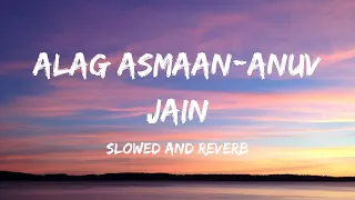 Alag Aasmaan [Slowed+Reverb] -Anuv Jain |song lovers