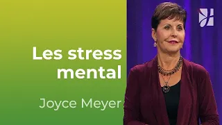 Le stress mental et émotionnel - Joyce Meyer - Vivre au quotidien