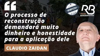 Aconteceu na Semana I Zaidan analisa passos para viabilizar a reconstrução do RS