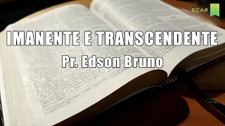 Imanente e Transcendente | Pr. Edson Bruno