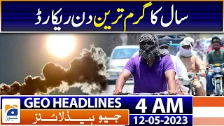 Geo News Headlines 4 AM | Hot weather grips several parts of country | 12th May 2023