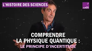 Comprendre la physique quantique grâce au principe d'incertitude - Avec Étienne Klein