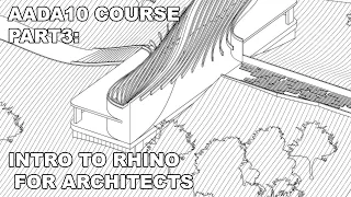 AADA10 COURSE (Part 3) - Rhinoceros 3D introduction for Architects