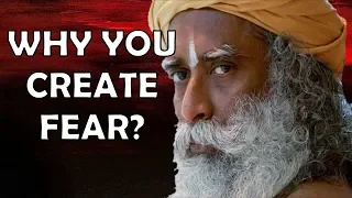 Sadhguru - Enjoy the fear, it's your making !