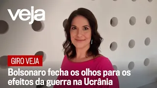 Giro VEJA | Bolsonaro fecha os olhos para os efeitos da guerra na Ucrânia