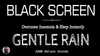 GENTLE Rain Sounds for Sleeping Black Screen | Overcome Insomnia & Sleep Instantly Within 3 Minutes