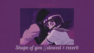 Shape of you // Slowed & Reverb