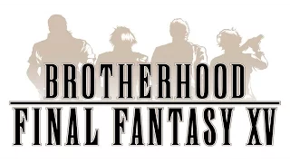 The Cinematic Experience - Brotherhood: Final Fantasy XV EP.1 "Before The Storm"