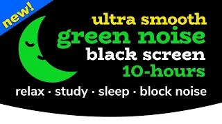 Green Noise [10 HOURS] Black Screen [Ultra Smooth!] 💙 White Noise: Relax, Study, Sleep, Block Noise