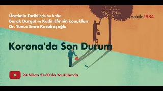 Korona'da Son Durum | Yunus Emre Kocabaşoğlu & Burak Durgut & Kadir Efe | Üretimin Tarihi #20