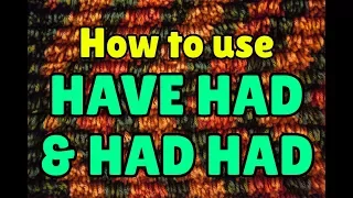 How to use HAVE HAD and HAD HAD in English
