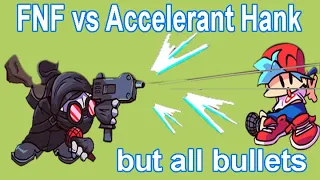 FNF vs Accelerant Hank but all bullets l animalsfyp