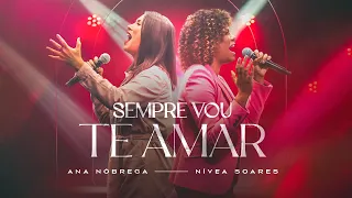 Ana Nóbrega, Nívea Soares - Sempre Vou Te Amar (Ao Vivo)