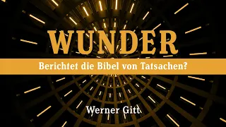 Wunder in der Bibel – Tatsachen oder Zumutung? – Werner Gitt