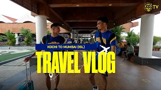 Travel Vlog | Kochi to Mumbai | ISL10 | Kerala Blasters