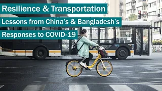 Resilience & Transportation: Lessons from China's & Bangladesh's Responses to COVID-19