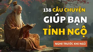 Cổ nhân dạy 138 câu chuyện Triết Lý giúp bạn Tỉnh Ngộ | Trí tuệ Cổ Nhân