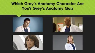 Which Grey's Anatomy Character Are You? Grey's Anatomy Quiz