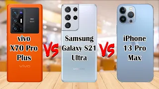 vivo X70 Pro Plus Vs Samsung Galaxy S21 Ultra VS iPhone 13 Pro Max || Comparison