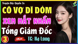 Truyện ngôn tình Việt Nam: CÔ VỢ DÍ DỎM của tổng giám đốc Tập 3 Kết