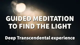 Guided Meditation to FIND THE LIGHT - Deep transcendental experience