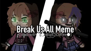 // Break Us All Meme // Afton Family // Collab With @［•Https_Coffee• ］// Flash Warning //。