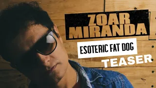 ZOAR MIRANDA “Esoteric Fat Dog” Teaser