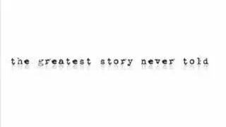 The Greatest Story Never Told