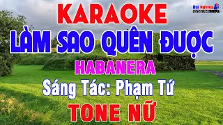 Làm Sao Quên Được (ST Phạm Tứ) Karaoke Tone Nữ Habanera Nhạc Sống Cực Hay || Karaoke Đại Nghiệp