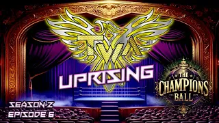 TWA Uprising Season 2, EP.  6/ Champions Ball