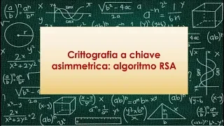 Crittografia a chiave asimmetrica: algoritmo RSA