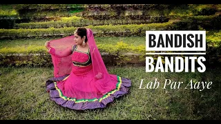 Lab Par Aaye Dance Cover | Bandish Bandits | International Dance Day | Kathak Choreography