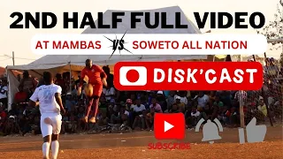 AT MAMBAS  WON ((2:1))🆚 SOWETO ALL NATION | LAST 32 | THE FAMOUS D GROUND | KASI DISKI | DISKCAST |