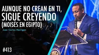 #413 Aunque no crean en ti, sigue creyendo - Moisés en Egipto - Pastor Juan Carlos Harrigan