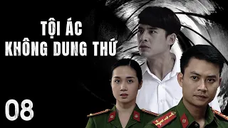 [Phim Việt Nam] TỘI ÁC KHÔNG DUNG THỨ || Tập 08 || Phim Hành Động, Tâm Lý, Xã Hội, Lôi Cuốn.