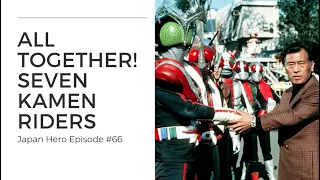 All together! Seven Kamen Riders - The TV special that served as an epilogue to Kamen Rider Stronger