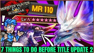 7 IMPORTANT Things You Need to do Before Title Update 2 - Monster Hunter Rise Sunbreak!