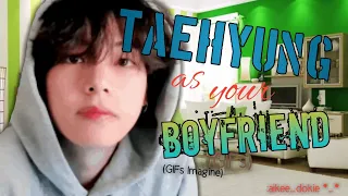 IMAGINE: TAEHYUNG as your BOYFRIEND (Gifs Version)🌹