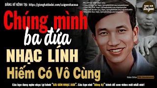 Nhạc Xưa 1975 Hiếm Có Vô Cùng - Chúng Mình Ba Đứa, Lk Nhạc Lính Xưa 1975 Hay Để Đời