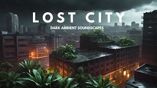 Lost City 2 - A Post Apocalyptic Dark Ambient Journey  - Dystopian Sci Fi Dark Ambience